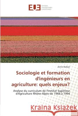 Sociologie et formation d'ingénieurs en agriculture: quels enjeux? Dufour-A 9786131570056 Editions Universitaires Europeennes - książka