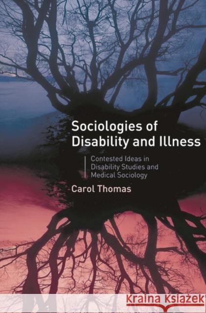 Sociologies of Disability and Illness: Contested Ideas in Disability Studies and Medical Sociology Thomas, Carol 9781403936370 Palgrave MacMillan - książka