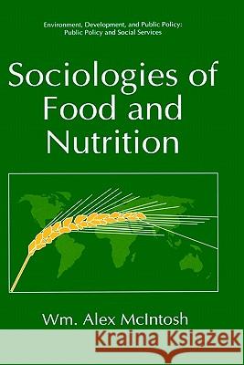 Sociologies of Food and Nutrition W. Alex McIntosh Wm Alex McIntosh McIntosh 9780306453359 Springer - książka