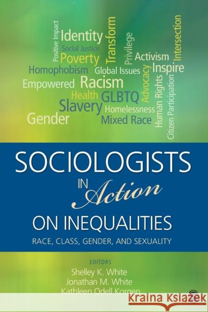 Sociologists in Action on Inequalities: Race, Class, Gender, and Sexuality Michelle (Shelley) K. White Jonathan M. White Kathleen O. Korgen 9781452242026 Sage Publications (CA) - książka