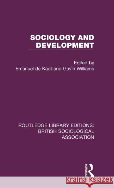 Sociology and Development de Kadt, Emanuel (University of Utrecht, Netherlands)|||Williams, Gavin 9781138492301 Routledge Library Editions: British Sociologi - książka
