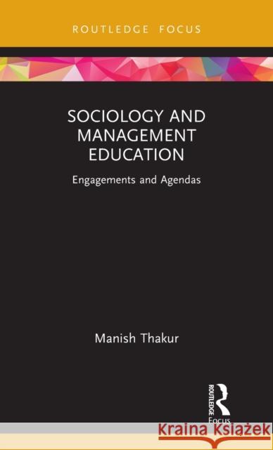 Sociology and Management Education: Engagements and Agendas Manish Thakur Anindya Sen 9781032191089 Routledge - książka