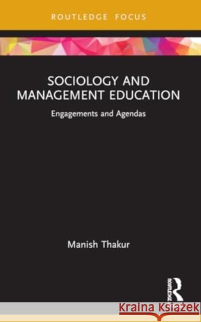 Sociology and Management Education: Engagements and Agendas Manish Thakur 9781032191171 Routledge - książka