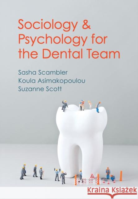 Sociology and Psychology for the Dental Team: An Introduction to Key Topics Scambler, Sasha; Scott, Suzanne; Asimakopoulou, Koula 9780745654331 John Wiley & Sons - książka