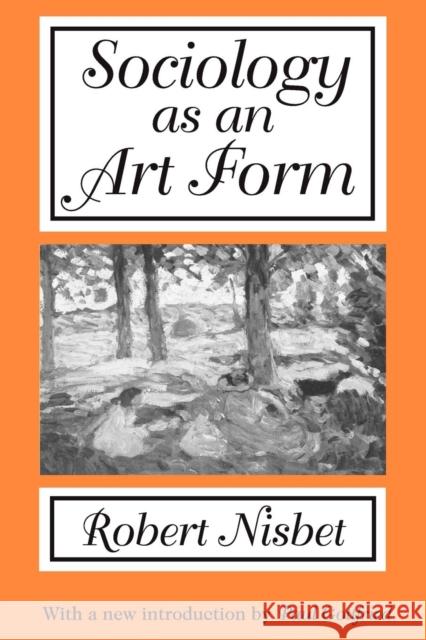 Sociology as an Art Form Robert A. Nisbet Paul Edward Gottfried 9780765807564 Transaction Publishers - książka