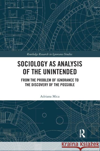 Sociology as Analysis of the Unintended: From the Problem of Ignorance to the Discovery of the Possible Adriana Mica (University of Warsaw, Pola   9780367486976 Routledge - książka