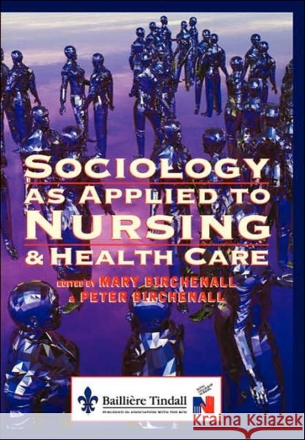 Sociology as Applied to Nursing and Health Care Birchenall                               Mary Birchenall Peter Birchenall 9780702019326 Bailliere Tindall - książka