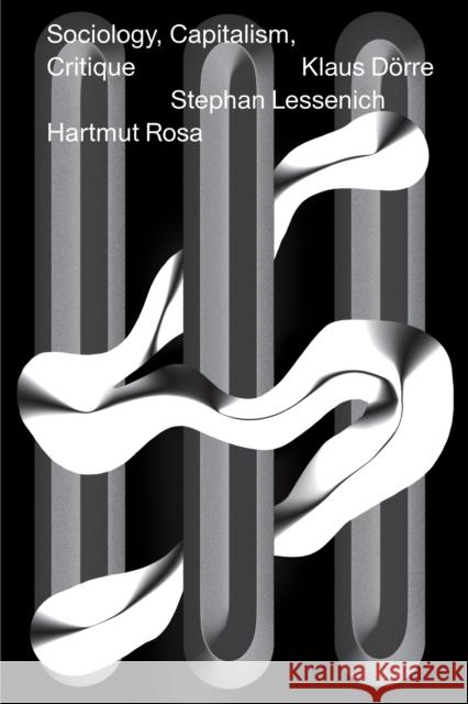 Sociology, Capitalism, Critique Hartmut Rosa Stephan Lessenich Klaus Dorre 9781781689318 Verso - książka