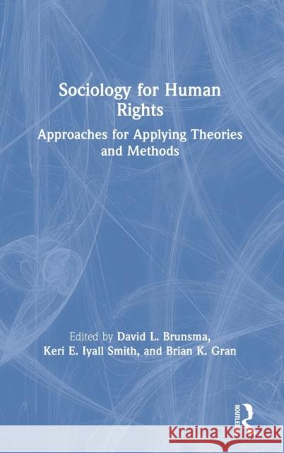 Sociology for Human Rights: Approaches for Applying Theories and Methods David L. Brunsma Keri E. Iyal Brian K. Gran 9780367257552 Routledge - książka