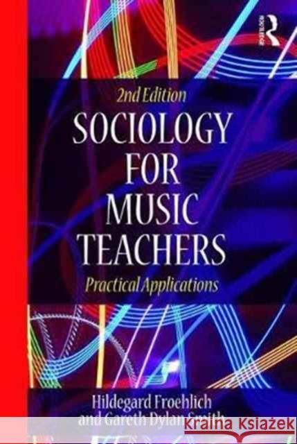 Sociology for Music Teachers: Practical Applications Hildegard Froehlich Gareth Dylan Smith 9781138224513 Routledge - książka