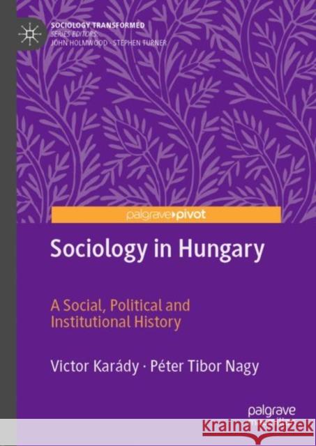 Sociology in Hungary: A Social, Political and Institutional History Karády, Victor 9783030163020 Palgrave Pivot - książka