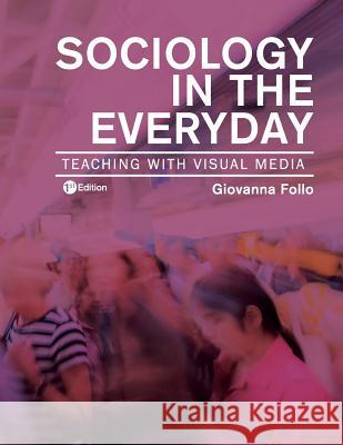 Sociology in the Everyday: Teaching with Visual Media Giovanna Follo 9781634873833 Cognella Academic Publishing - książka