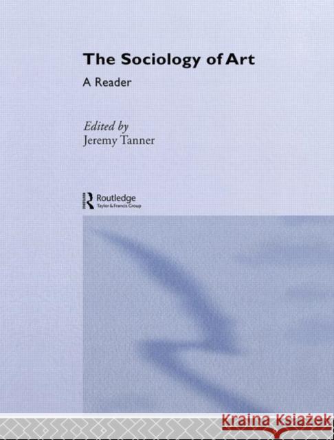 Sociology of Art : A Reader Jeremy Tanner Jeremy Tanner 9780415308847 Routledge - książka