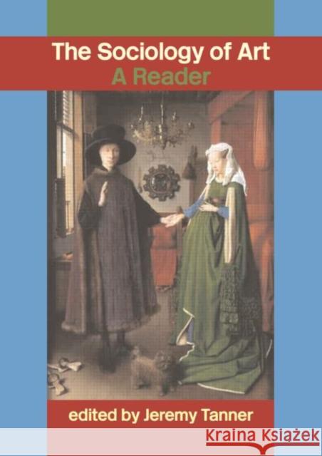 Sociology of Art: A Reader Tanner, Jeremy 9780415308830 Routledge - książka