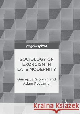 Sociology of Exorcism in Late Modernity Giuseppe Giordan Adam Possamai 9783319891026 Palgrave MacMillan - książka
