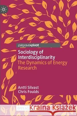 Sociology of Interdisciplinarity: The Dynamics of Energy Research Silvast, Antti 9783030884543 Springer Nature Switzerland AG - książka