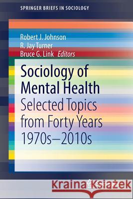 Sociology of Mental Health: Selected Topics from Forty Years 1970s-2010s Johnson, Robert J. 9783319077963 Springer - książka