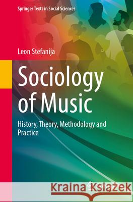 Sociology of Music: History, Theory, Methodology and Practice Leon Stefanija 9783031617553 Springer - książka