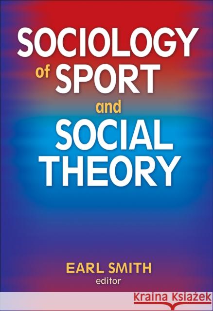 Sociology of Sport and Social Theory Earl Smith 9780736075725 Human Kinetics Publishers - książka