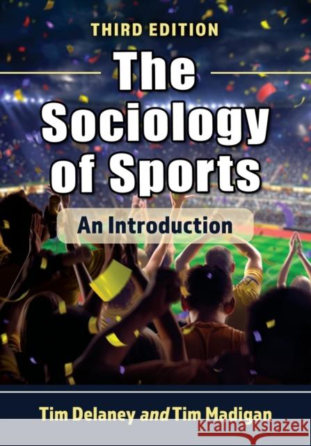 Sociology of Sports: An Introduction, 3D Ed. Delaney, Tim W. 9781476682372 McFarland & Company - książka