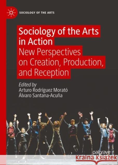 Sociology of the Arts in Action: New Perspectives on Creation, Production, and Reception Arturo Rodr?gue Alvaro Santana-Acu?a 9783031113048 Palgrave MacMillan - książka
