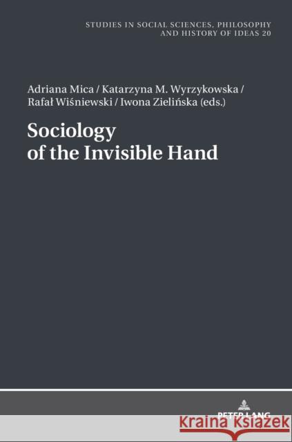 Sociology of the Invisible Hand Adriana Mica Katarzyna M. Wyrzykowska Rafal Wisniewski 9783631672327 Peter Lang AG - książka