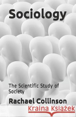 Sociology: The Scientific Study of Society Louis Bevoc Rachael Collinson 9781704717326 Independently Published - książka