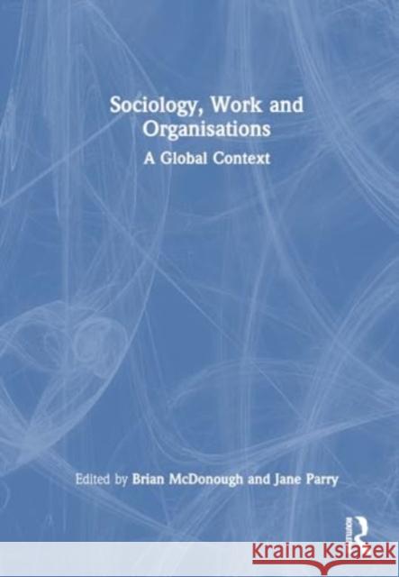 Sociology, Work and Organisations: A Global Context Brian McDonough Jane Parry 9781032323848 Routledge - książka