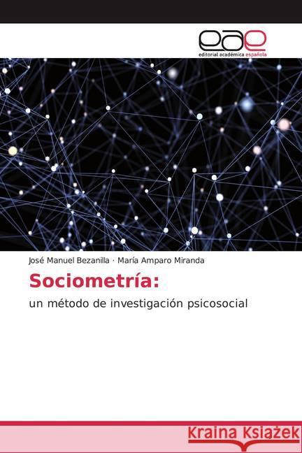 Sociometría: : un método de investigación psicosocial Bezanilla, José Manuel; Miranda, María Amparo 9786139441594 Editorial Académica Española - książka