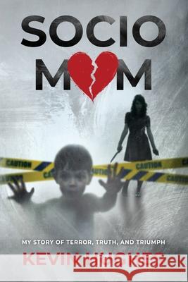Sociomom: My story of Terror, Truth, and Triumph Kevin Hughes 9781966799559 MindStir Media - książka