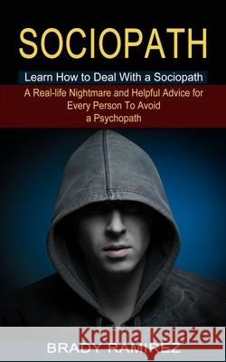 Sociopath: Learn How to Deal With a Sociopath (A Real-life Nightmare and Helpful Advice for Every Person To Avoid a Psychopath) Brady Ramirez 9781774851371 Andrew Zen - książka