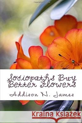 Sociopaths Buy Better Flowers Addison N. James 9780692821855 Jump in First Publishing - książka