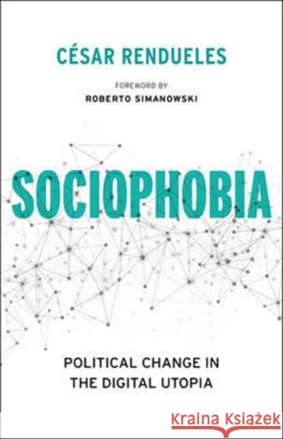 Sociophobia: Political Change in the Digital Utopia Rendueles, César 9780231175272 John Wiley & Sons - książka