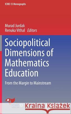 Sociopolitical Dimensions of Mathematics Education: From the Margin to Mainstream Jurdak, Murad 9783319726090 Springer - książka