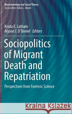 Sociopolitics of Migrant Death and Repatriation: Perspectives from Forensic Science Latham, Krista E. 9783319618654 Springer - książka