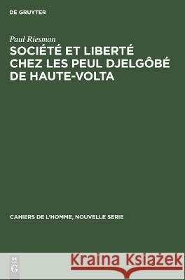 Société et liberté chez les Peul Djelgôbé de Haute-Volta Riesman, Paul 9783110985320 De Gruyter Mouton - książka