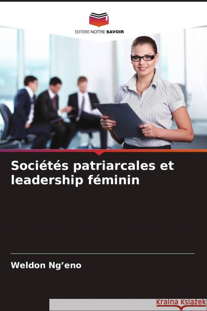 Sociétés patriarcales et leadership féminin Ng'eno, Weldon 9786206383017 Editions Notre Savoir - książka