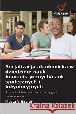 Socjalizacja akademicka w dziedzinie nauk humanistycznych/nauk spolecznych i inżynieryjnych Mostafa Hasrati 9786203228274 Wydawnictwo Nasza Wiedza - książka