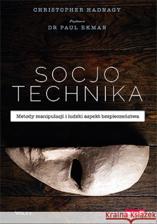 Socjotechnika. Metody manipulacji i ludzki.. Hadnagy Christopher, Ekman Paul 9788328369481 Helion - książka