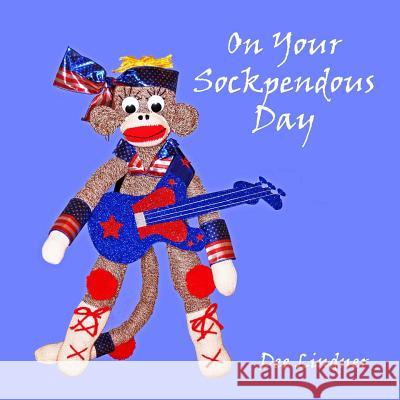 Sock Monkeys and You on Your Sockpendous Day Dee Lindner 9781546332947 Createspace Independent Publishing Platform - książka