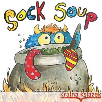 Sock Soup Cheryl Fountain, Lorraine Shulba 9781777310554 Raspberry Press - książka