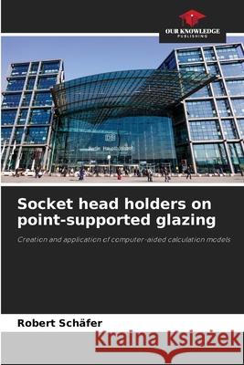 Socket head holders on point-supported glazing Schäfer, Robert 9786208995652 Our Knowledge Publishing - książka