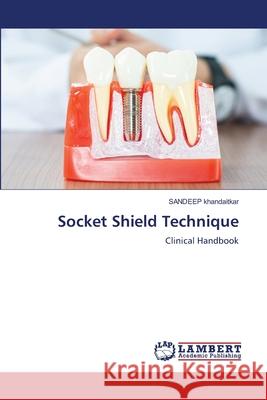 Socket Shield Technique KHANDAITKAR, SANDEEP 9786209089121 LAP Lambert Academic Publishing - książka