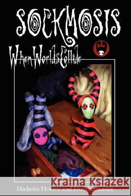 Sockmosis: When Worlds Collide Madame Horror and Doodlemonkie 9780955692208 Sock Horror - książka