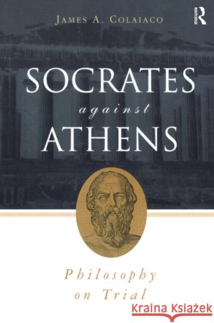 Socrates Against Athens: Philosophy on Trial Colaiaco, James A. 9780415926546 Routledge - książka