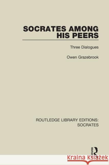 Socrates Among His Peers: Three Dialogues Owen Grazebrook 9781138623989 Routledge - książka