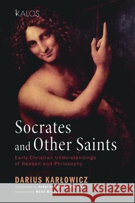 Socrates and Other Saints Darius Karlowicz Artur Sebastian Rosman Remi Brague 9781498278737 Cascade Books - książka