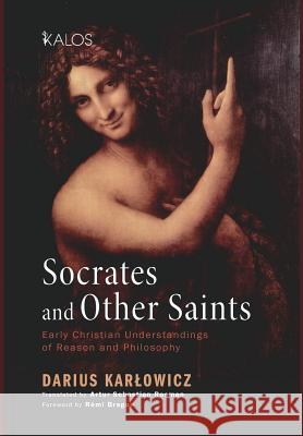 Socrates and Other Saints Darius Karlowicz Artur Sebastian Rosman Remi Brague 9781498278751 Cascade Books - książka