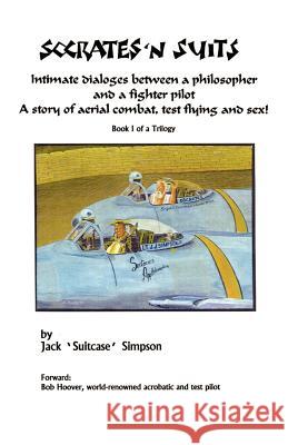 Socrates and Suits: Dialogue Between a Philosopher and a Fighter Pilot Simpson, Jack 9781401023669 Xlibris Corporation - książka