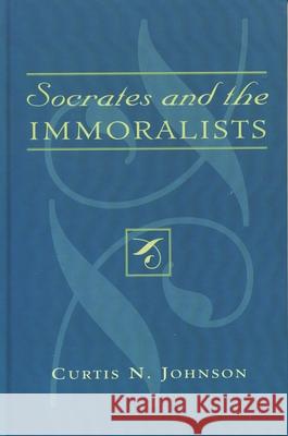Socrates and the Immoralists Johnson Curtis 9780739123225 Not Avail - książka